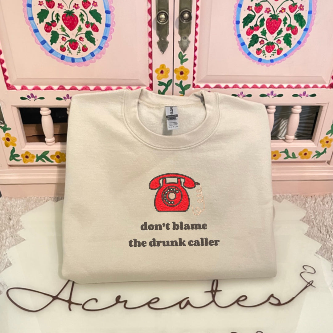 Don’t Blame The Drunk Caller- Crewneck