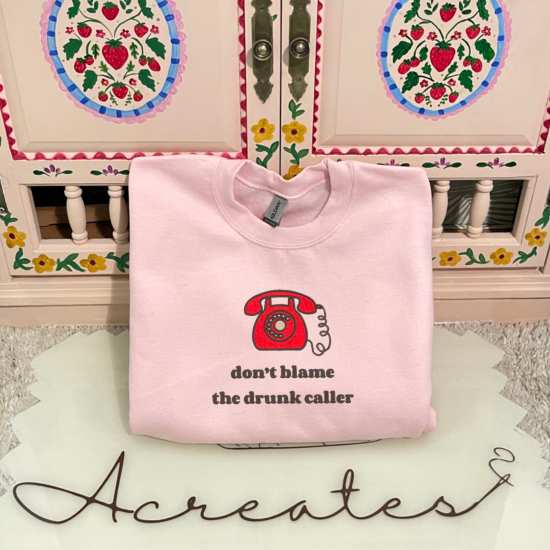 Don’t Blame The Drunk Caller- Crewneck