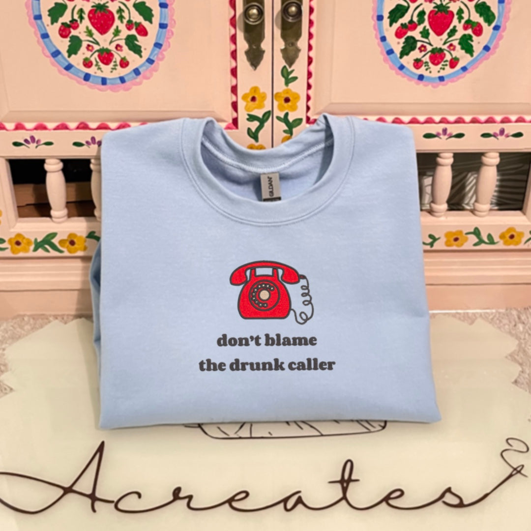 Don’t Blame The Drunk Caller- Crewneck